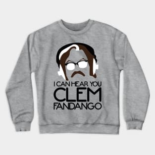 I Can Hear you Clem Fandango Crewneck Sweatshirt